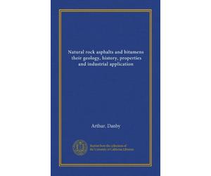 Natural rock asphalts and bitumens, their geology, history, properties and industrial application