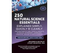 NATURAL SCIENCE ESSENTIALS EXPLAINED SIMPLY, QUICKLY & CLEARLY: Explanations of Core Terms & Concepts in Physics, Astronomy, Cosmology, Chemistry, Biology & Earth Sciences