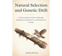Natural Selection and Genetic Drift: Understanding Evolution Through Adaptation, Randomness, and Population Change