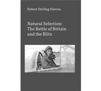 Natural Selection The Battle of Britain and The Blitz - Robert Herron - Amazon Digital Services LLC KDP - Livre en Anglais Robert HerronRobert Herron (Auteur)