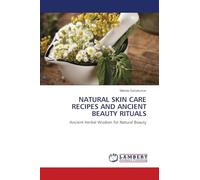 NATURAL SKIN CARE RECIPES AND ANCIENT BEAUTY RITUALS
