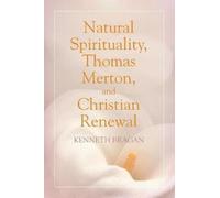 Natural Spirituality, Thomas Merton, And Christian Renewal