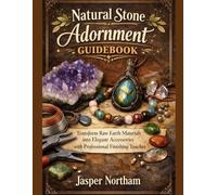 Natural Stone Adornment Guidebook: Transform Raw Earth Materials into Elegant Accessories with Professional Finishing Touches