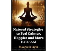 Natural Strategies to Feel Calmer, Happier and More Balanced.: Simple lifestyle tools to reduce stress, boost mood, and restore emotional balance naturally.