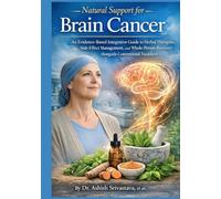 Natural Support for Brain Cancer: An Evidence-Based Integrative Guide to Herbal Therapies, Side-Effect Management, and Whole-Person Recovery Alongside Conventional Treatment