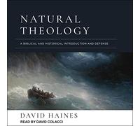Natural Theology: A Biblical and Historical Introduction and Defense