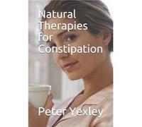 Natural Therapies for Constipation by Peter Yexley Paperback Book Peter Yexley (Auteur)