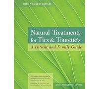Natural Treatments for Tics and Tourette's: A Patient and Family Guide