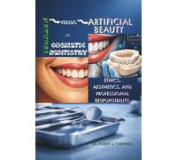 Natural versus Artificial Beauty in Cosmetic Dentistry: Ethics, Aesthetics, and Professional Responsibility.
