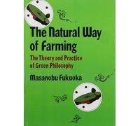 Natural Way of Farming: The Theory And Practice of Green Phllosophy