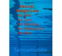 Natural Weight Loss No Diet. No Gym. No Exercise. No Medication. No Pills.