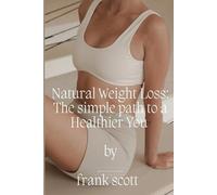 Natural weight loss: The simple path to a Healthier You