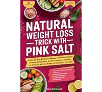 Natural Weight Loss Trick with Pink Salt: A Step-by-Step 21-Day Challenge and Simple Recipe to Boost Metabolism, Control Cravings, and Burn Fat Naturally with the Power of Himalayan Pink Salt