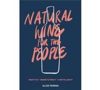 Natural Wine for the People by Alice Feiring Hardcover Book Unknown (Auteur)