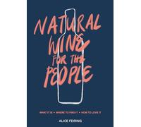 Natural Wine for the People: What It Is, Where to Find It, How to Love It