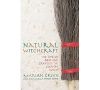 Natural Witchcraft: The Timeless Arts and Crafts of the Country Witch