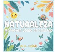 Naturaleza: Mi primer libro para dibujar - De 0 a 3 años: Con formas simples, grandes y adorables para los más pequeñitos