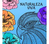 Naturaleza Viva: 50 Hermosas Ilustraciones Para Colorear De Animales Y Plantas Sobre Fondo Blanco Y Página Individual Para Relajarse Coloreando Y Crear Obras Maestras
