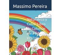 Naturaleza y Color: Libro de Colorear para Adultos y Niños: Arcoíris, Flores y Animales Tiernos