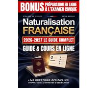 Naturalisation Française 2026-2027, Le Guide Complet: Bonus préparation en ligne à l'examen civique, Cours et exercices en ligne, +240 questions officielles, Préparation à l'entretien d'assimilation