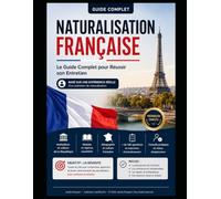 Naturalisation française: Le Guide Complet pour Réussir son Entretien