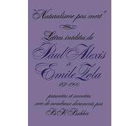 Naturalisme Pas Mort: Lettres Inédites De Paul Alexis À Emile Zola, 1871-1900