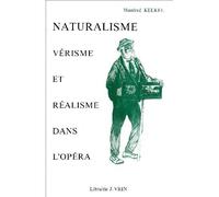 Naturalisme, vérisme et réalisme dans l'Opéra de 1890 à 1930 - Manfred Kelkel - Vrin - broché - Livre