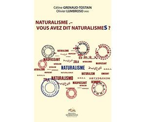 Naturalisme - Vous avez dit Naturalismes ?: Héritages, mutations et postérités d’un mouvement littéraire