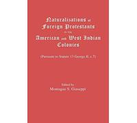 Naturalizations Of Foreign Protestants In The American And West Indian Colonies. (Pursuant To Statute 13 George Ii, C.7)