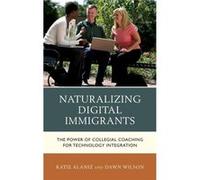 Naturalizing Digital Immigrants: The Power Of Collegial Coaching For Technology Integration (Hardcover) Katie Alaniz, Dawn K Wilson (Auteur)