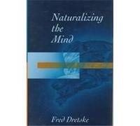Naturalizing the Mind, The Jean Nicod Lectures, 1995 Fred I. Dretske (Auteur)