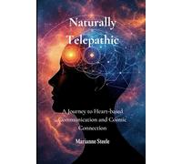 Naturally Telepathic: A Journey to Heart-based Communication and Cosmic Connection