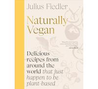 Julius Fiedler – Naturally Vegan – Cuisine végétale maison traditionnelle du monde entier – Relié