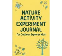 Nature Activity Experiment Journal for Outdoor Explorer Kids,Science and nature experiment journal | 120 Pages: 100+ Creative Hands-On Projects to ... Book and Lab Notebook for Young Scientists"