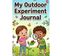 Nature Activity Experiment Journal for Outdoor Explorer Kids,science and nature experiment journal | 120 Pages: 100+ Creative Hands-On Pr ojects to ... Book and Lab Notebook for Young Scientists