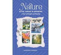 Nature: Alive, Awake and Knowing: A Year of Insight and Healing