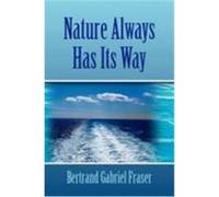 Nature Always Has Its Way Fraser, Bertrand Gabriel (Auteur)