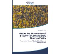 Nature and Environmental Security in Contemporary Nigerian Poetry: Focus on the Works of Olajire Olanlokun and Philip Onuoha