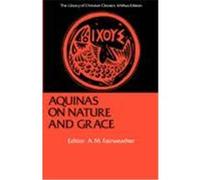Nature and Grace Selections from the Summa Theologica of Thomas Aquinas Thomas Aquinas (Auteur)