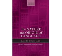 Nature and Origin of Language (Oxford Studies in the Evolution of Language)
