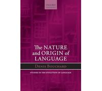 Nature and Origin of Language (Oxford Studies in the Evolution of Language)