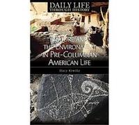 Nature And the Environment in Pre-columbian American Life, Greenwood Press Daily Life Through History Series Stacy Kowtko (Auteur)