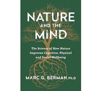 Nature and the Mind: The Science of How Nature Improves Cognitive, Physical and Social Wellbeing