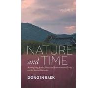 Nature And Time, Volume Iii: Reimagining Justice, Peace, And Environmental Unity On The Korean Peninsula Paperback Book By Dong In Baek