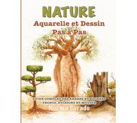 Nature: Aquarelle et Dessin Pas à Pas.: Un Guide Complet des Arbres, Pierres, Troncs, Arbustes et Mousses