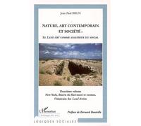 Nature, art contemporain et société: Le Land Art comme analyseur du social New York, déserts du Sud-ouest et cosmos, l'itinéraire des land Artists - Deuxième volume - Jean-Paul Brun - L'harmattan - br