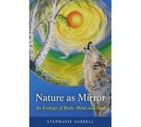 Nature as Mirror: An Ecology of Body, Mind and Soul - [Livre en VO] Stephanie Sorrell (Auteur)