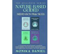 Nature-based Guided Meditation Practices: A collection of 60 Seasonal, Elemental, Forest Bathing and Moon Phase meditation Scripts for Mindfulness, Relaxation, and Inner Awareness