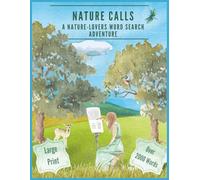 NATURE CALLS A NATURE-LOVERS WORD SEARCH ADVENTURE: 98 Beautiful Puzzles for Relaxation, Reflection & Self-Care for Adults in Large Print