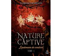 Nature Captive - Tome 1: Lendemain de cendres